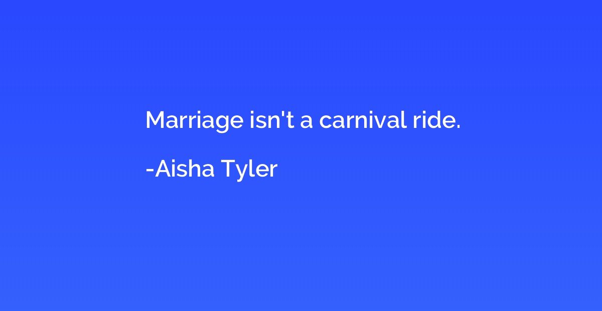 Marriage isn't a carnival ride.