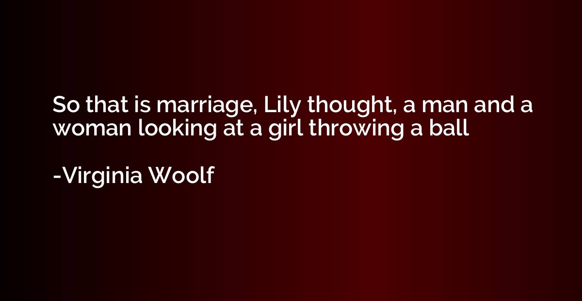 So that is marriage, Lily thought, a man and a woman looking