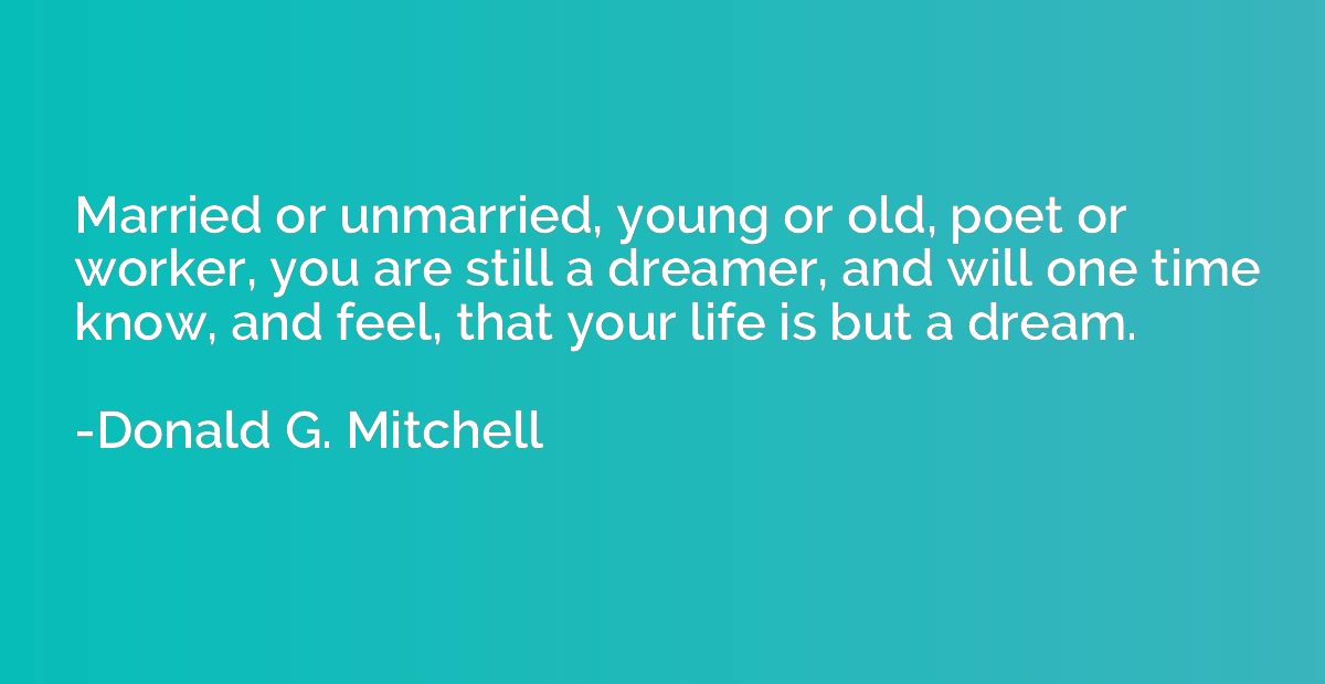 Married or unmarried, young or old, poet or worker, you are 