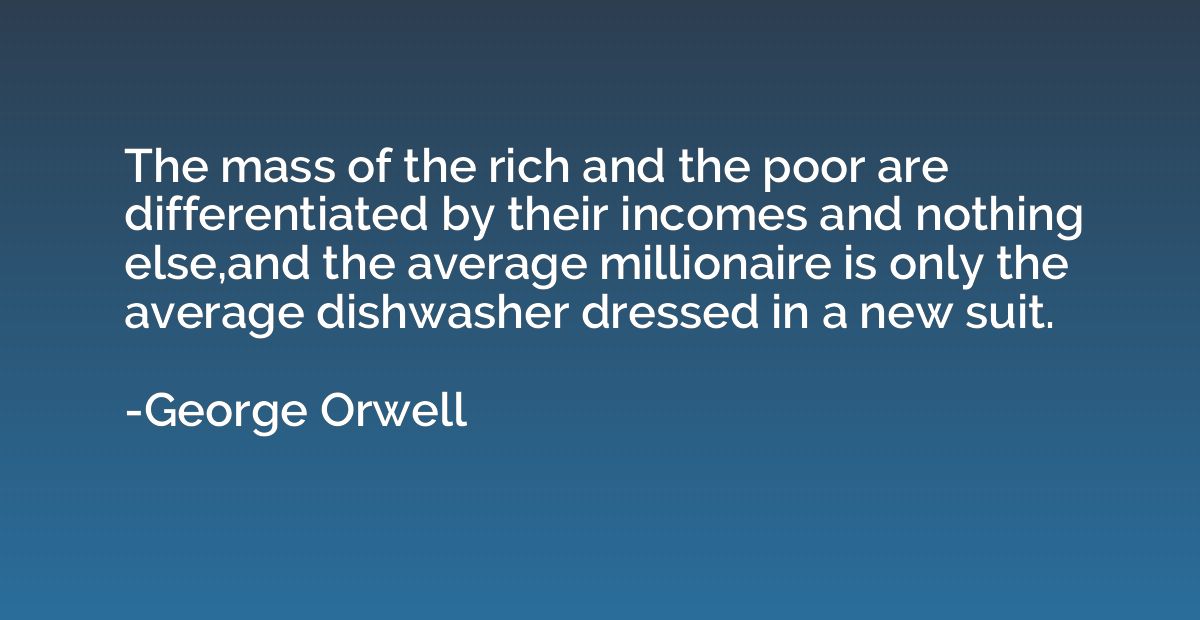 The mass of the rich and the poor are differentiated by thei
