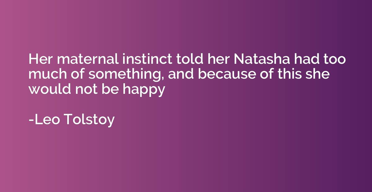 Her maternal instinct told her Natasha had too much of somet