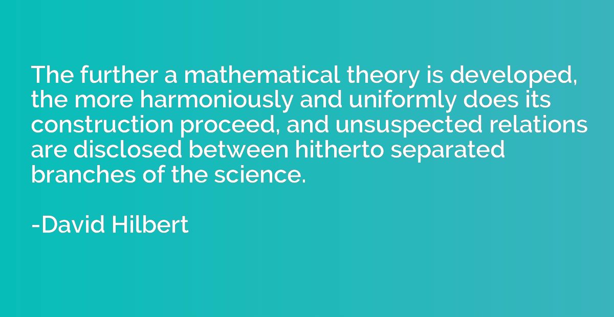 The further a mathematical theory is developed, the more har
