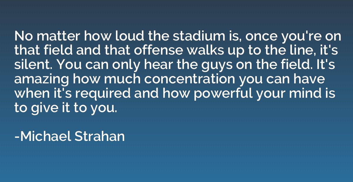 No matter how loud the stadium is, once you're on that field
