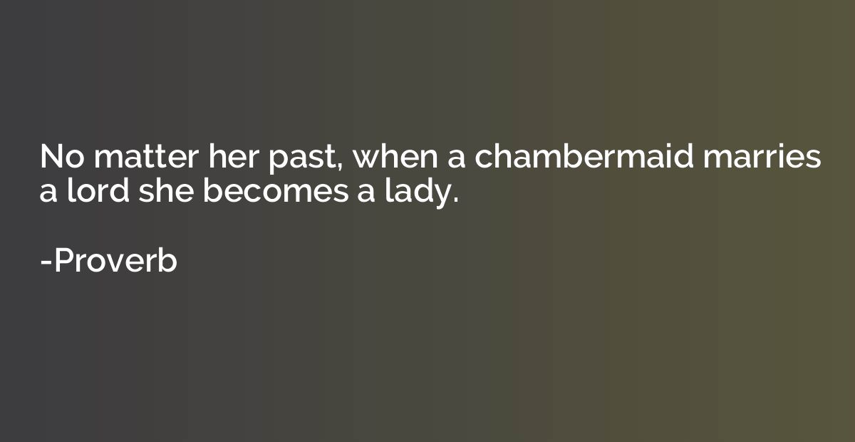 No matter her past, when a chambermaid marries a lord she be