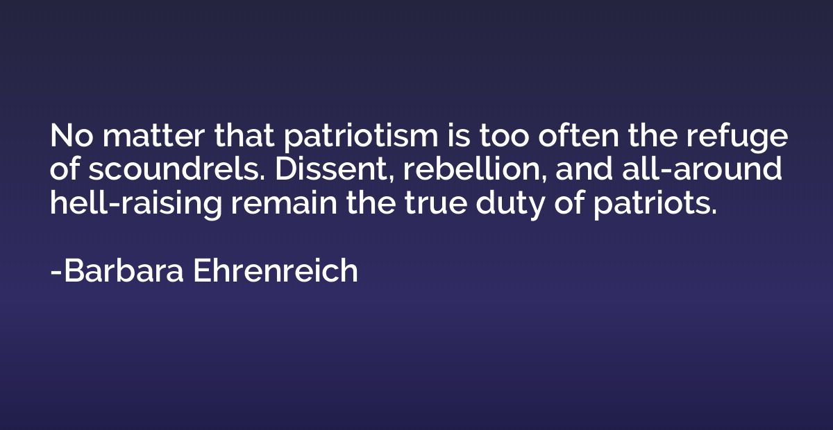 No matter that patriotism is too often the refuge of scoundr