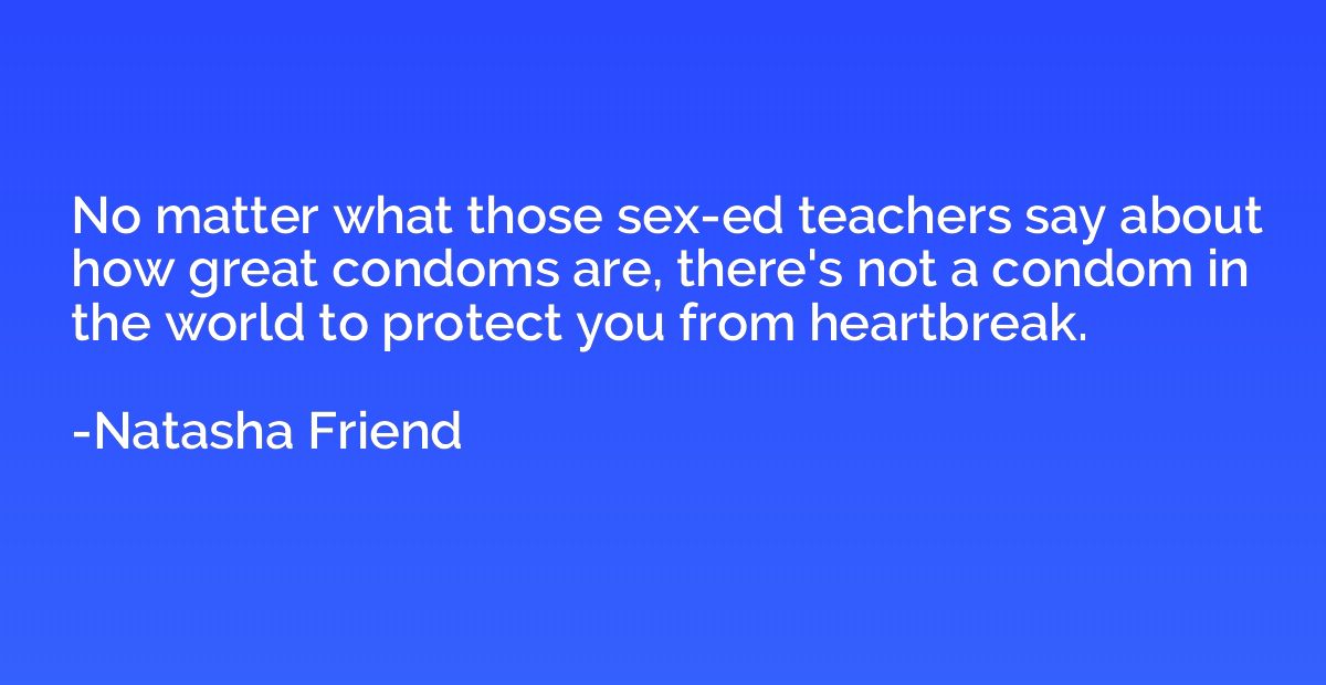 No matter what those sex-ed teachers say about how great con