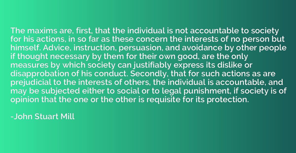 The maxims are, first, that the individual is not accountabl