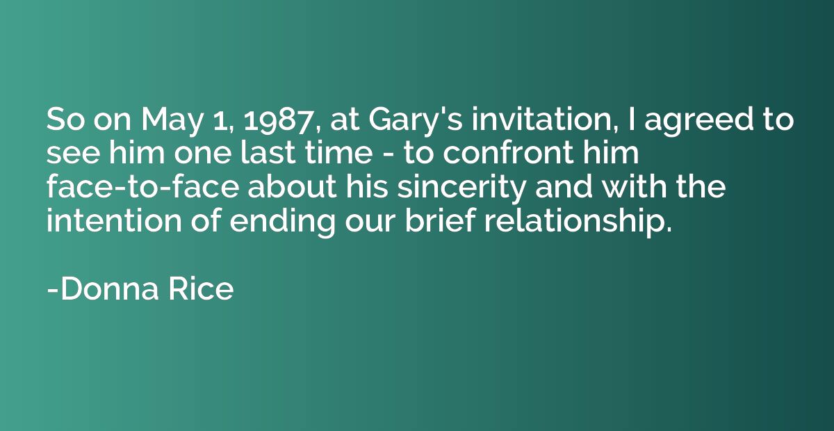 So on May 1, 1987, at Gary's invitation, I agreed to see him