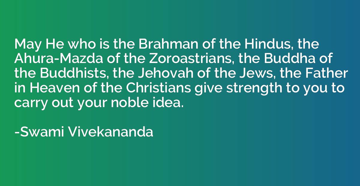 May He who is the Brahman of the Hindus, the Ahura-Mazda of 
