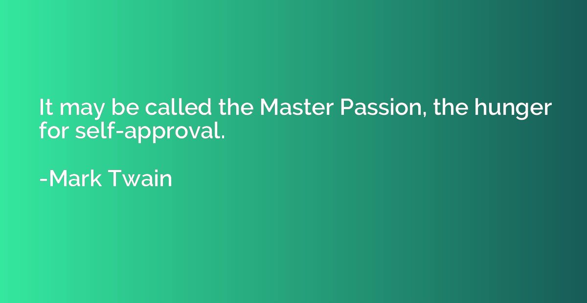 It may be called the Master Passion, the hunger for self-app