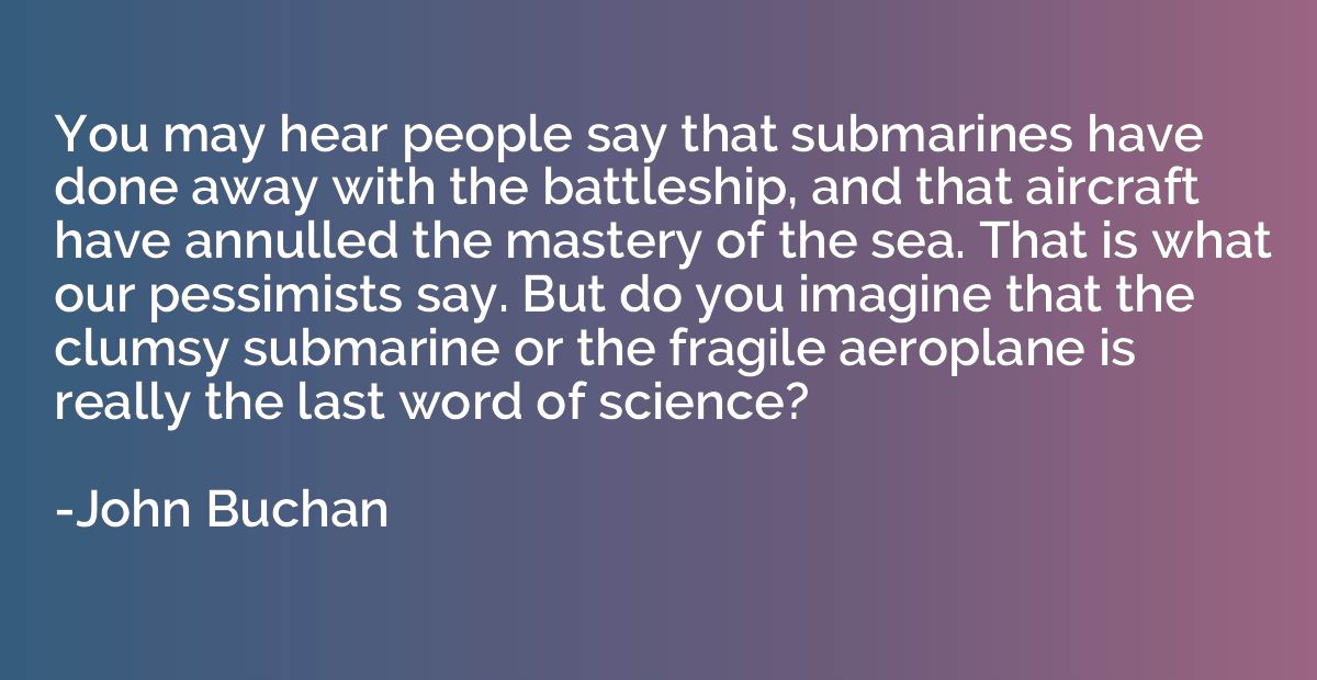 You may hear people say that submarines have done away with 