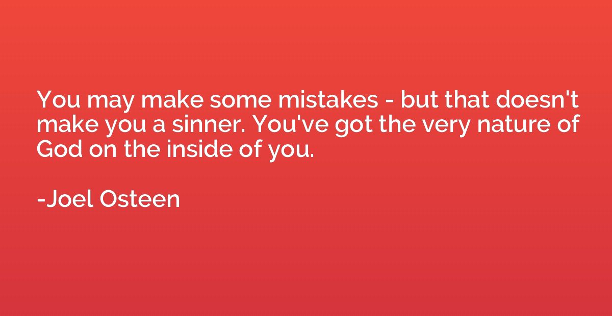You may make some mistakes - but that doesn't make you a sin