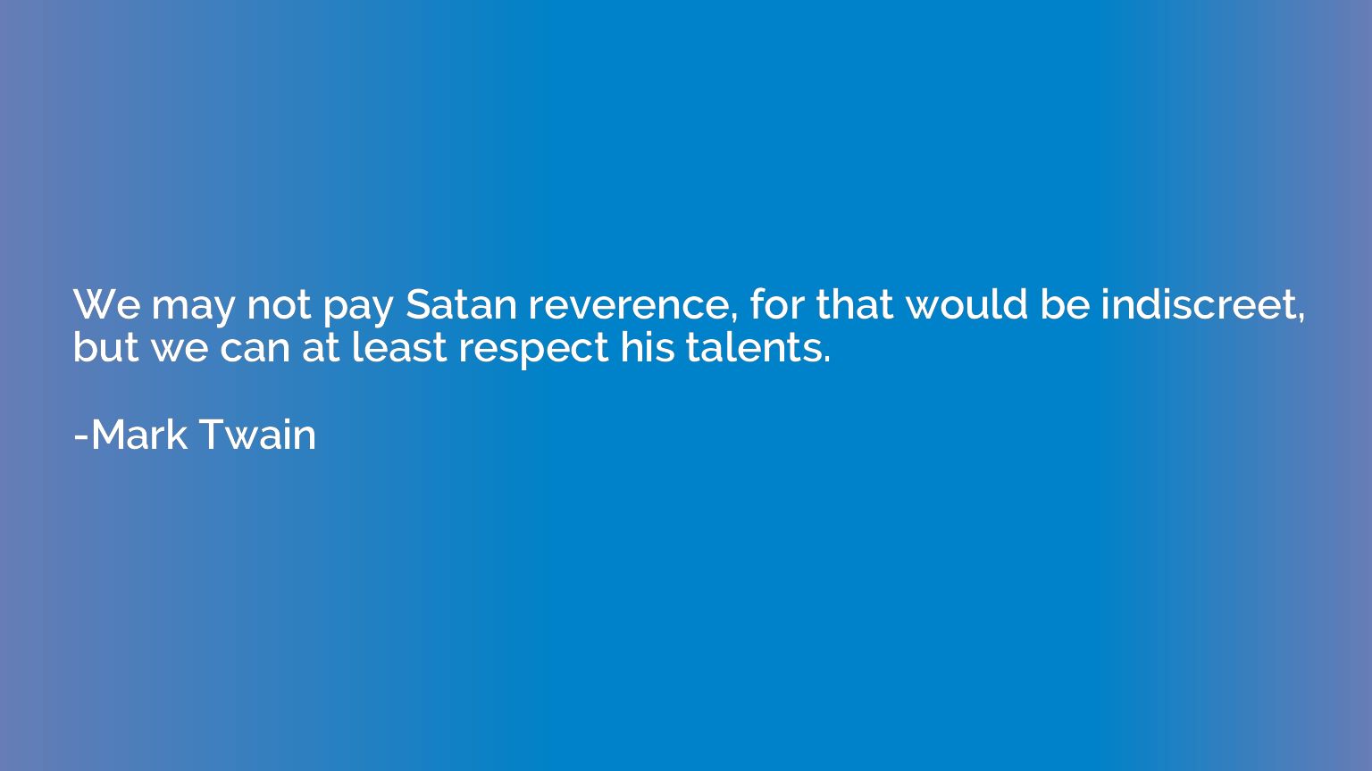 We may not pay Satan reverence, for that would be indiscreet