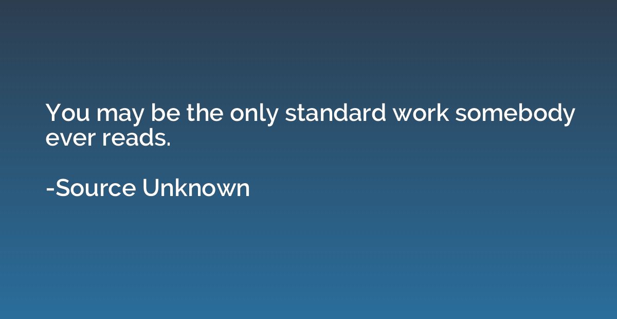 You may be the only standard work somebody ever reads.
