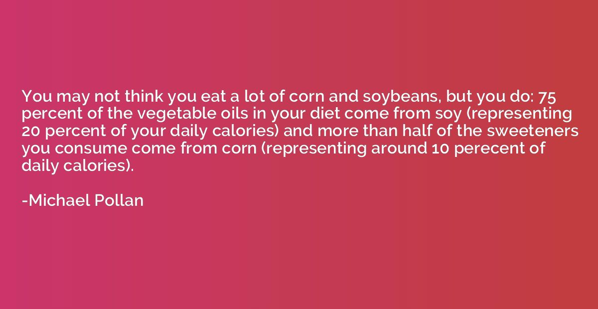 You may not think you eat a lot of corn and soybeans, but yo
