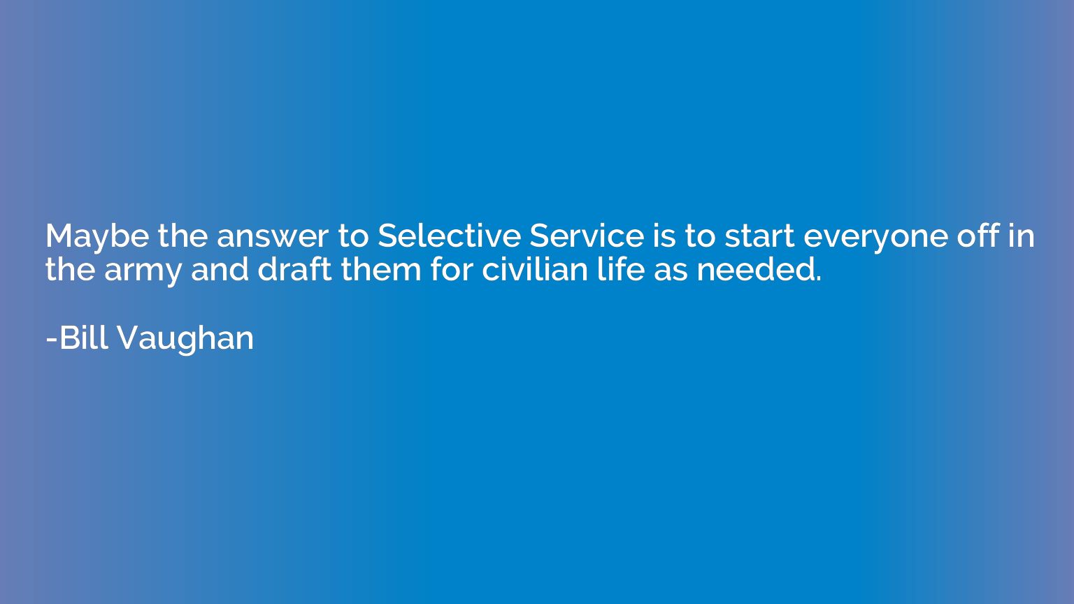 Maybe the answer to Selective Service is to start everyone o