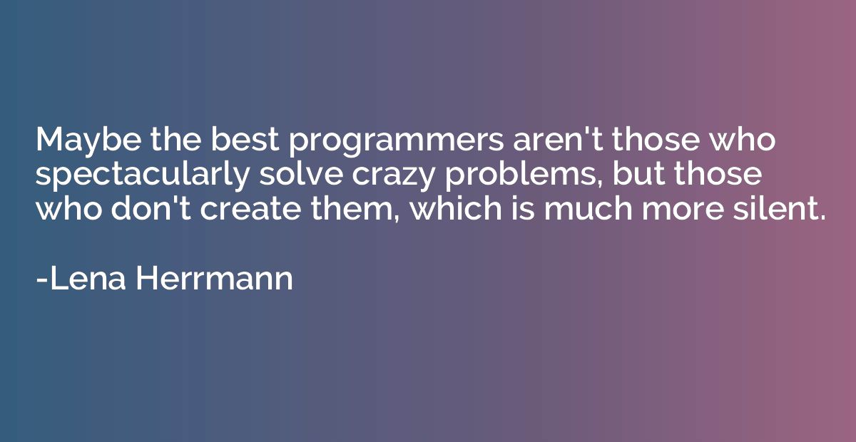 Maybe the best programmers aren't those who spectacularly so