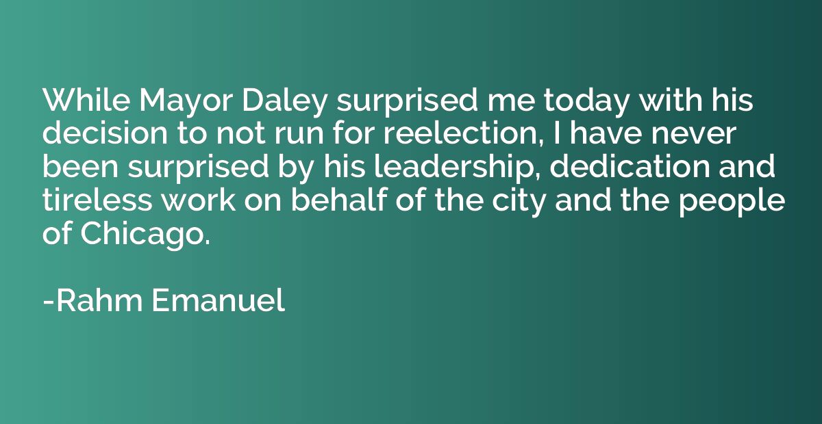 While Mayor Daley surprised me today with his decision to no