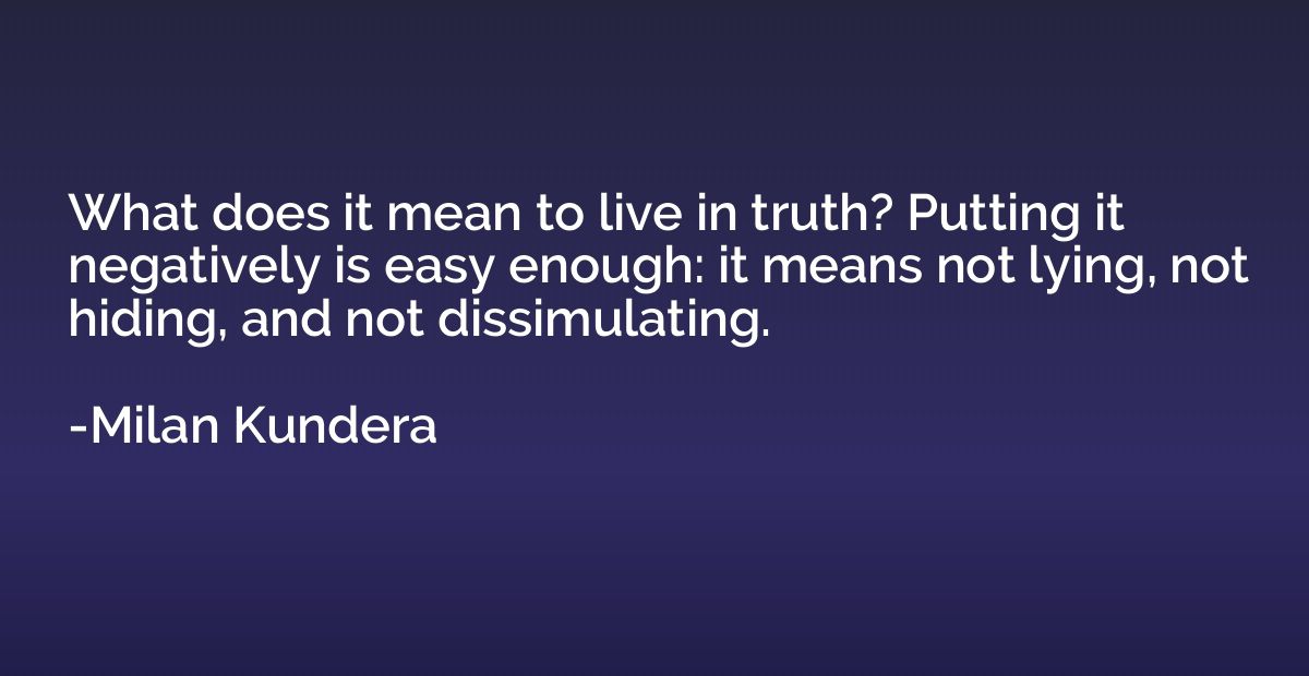 What does it mean to live in truth? Putting it negatively is