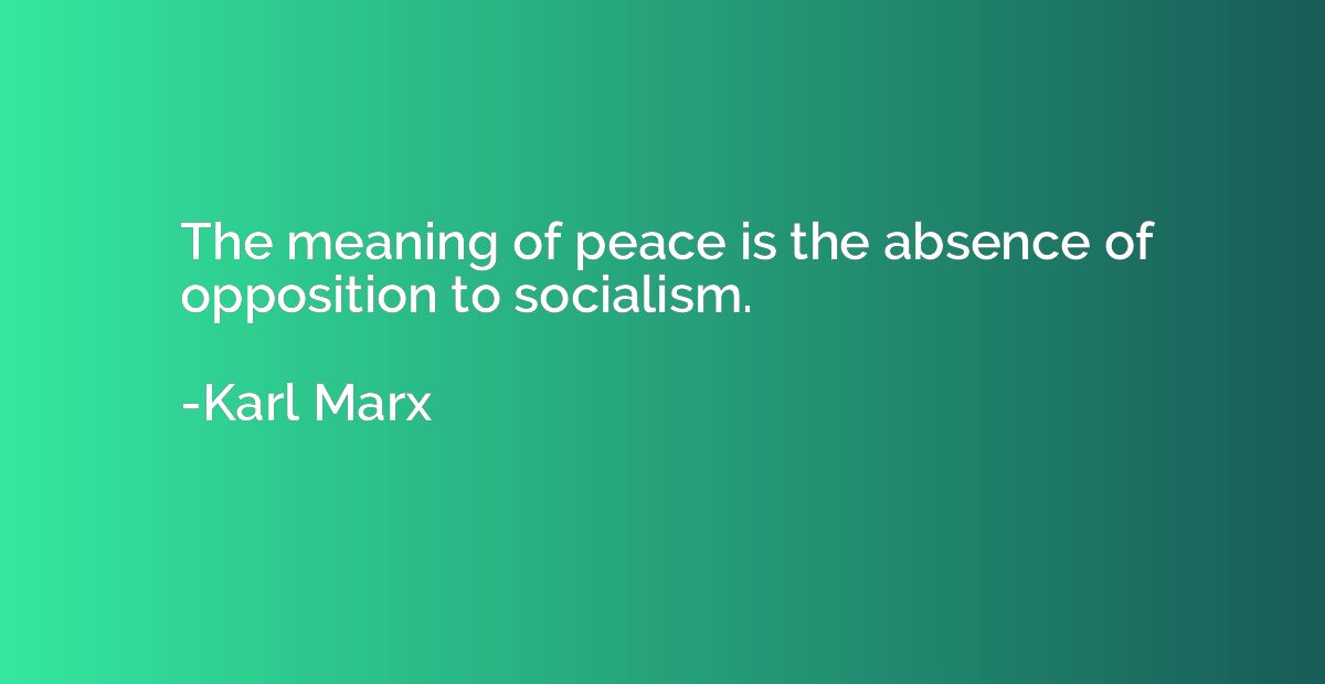 The meaning of peace is the absence of opposition to sociali