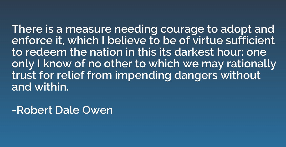 There is a measure needing courage to adopt and enforce it, 