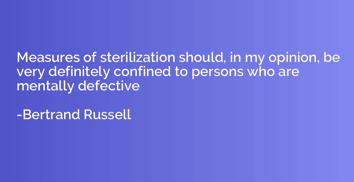 Measures of sterilization should, in my opinion, be very def