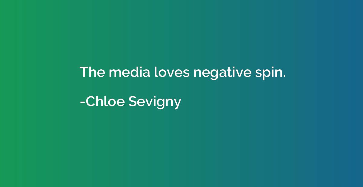 The media loves negative spin.