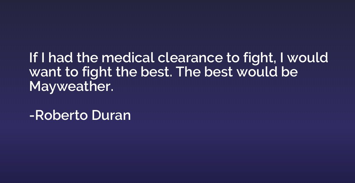 If I had the medical clearance to fight, I would want to fig
