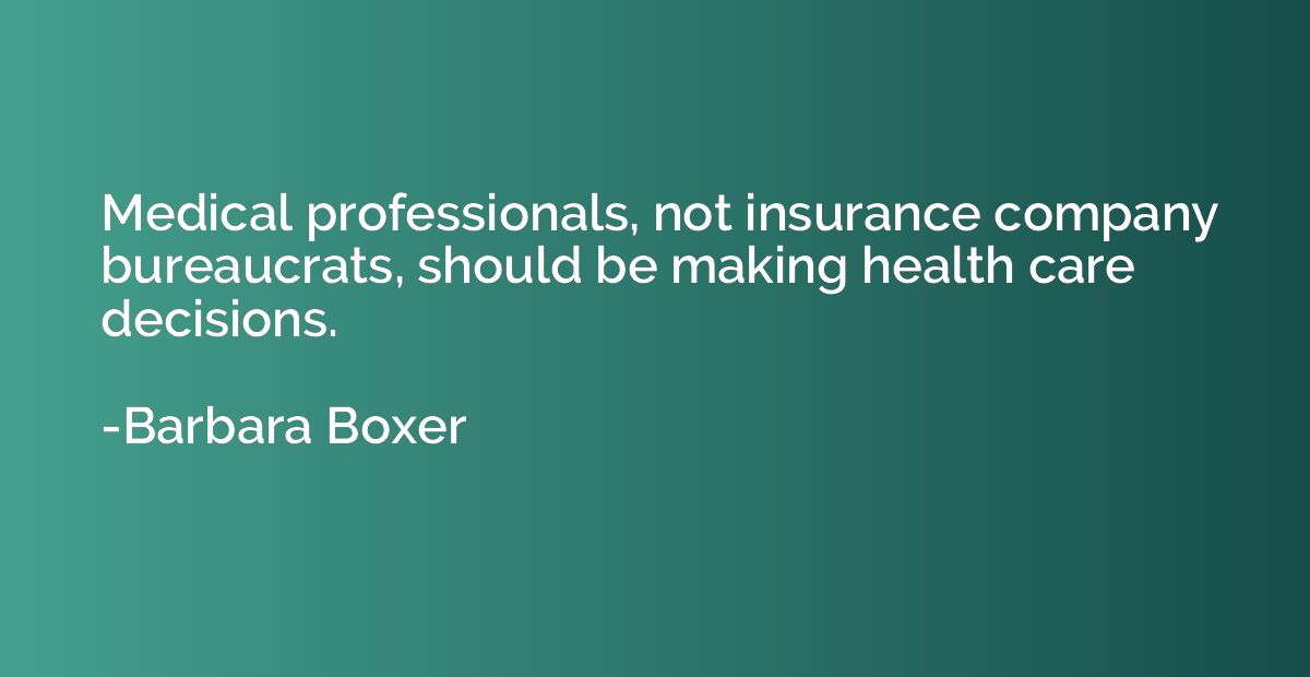 Medical professionals, not insurance company bureaucrats, sh