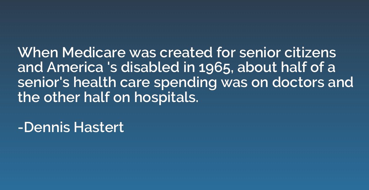 When Medicare was created for senior citizens and America 's
