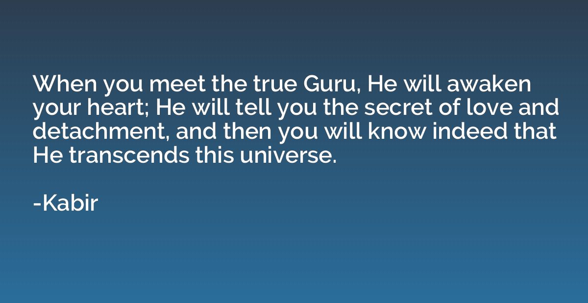 When you meet the true Guru, He will awaken your heart; He w