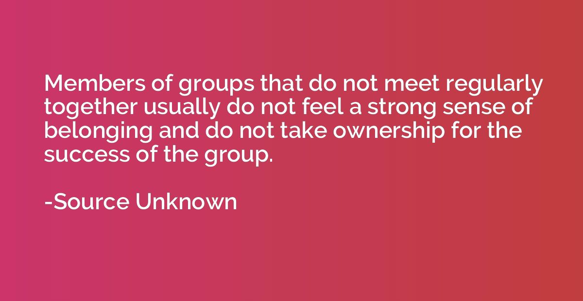 Members of groups that do not meet regularly together usuall