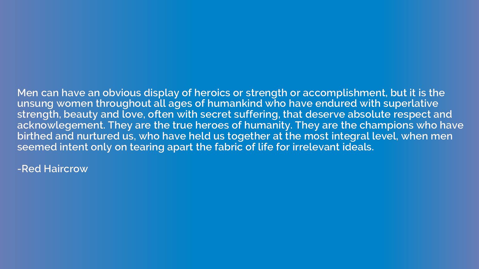Men can have an obvious display of heroics or strength or ac