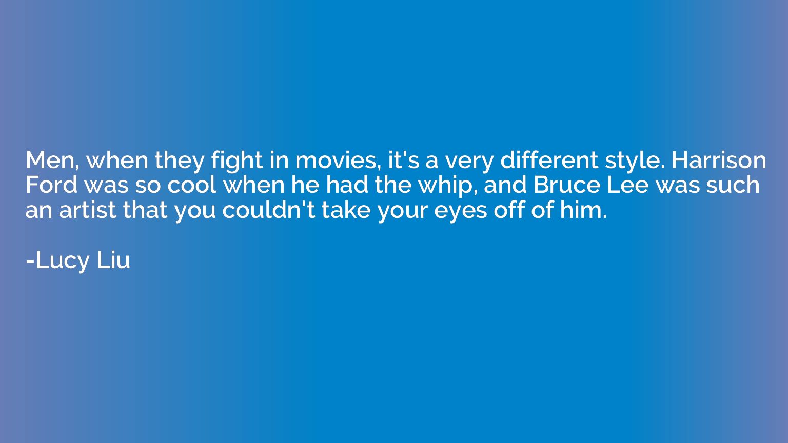 Men, when they fight in movies, it's a very different style.
