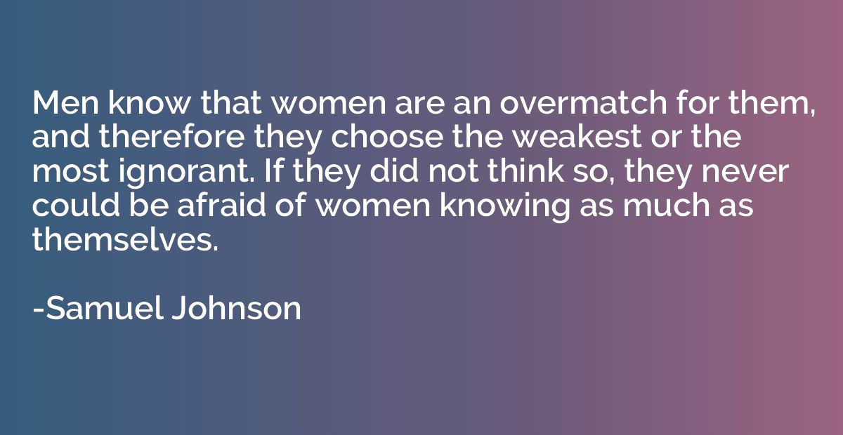 Men know that women are an overmatch for them, and therefore