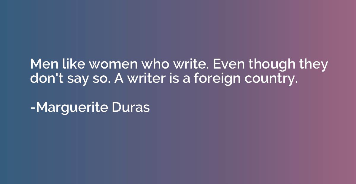 Men like women who write. Even though they don't say so. A w