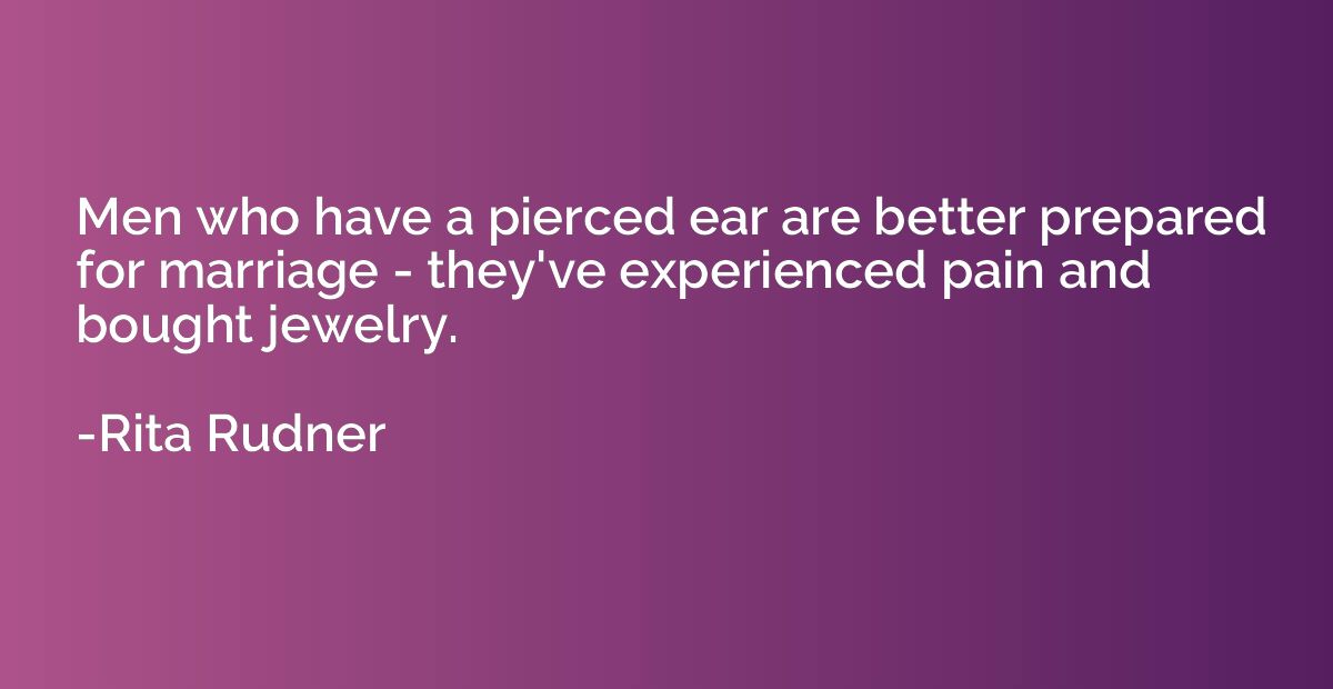 Men who have a pierced ear are better prepared for marriage 