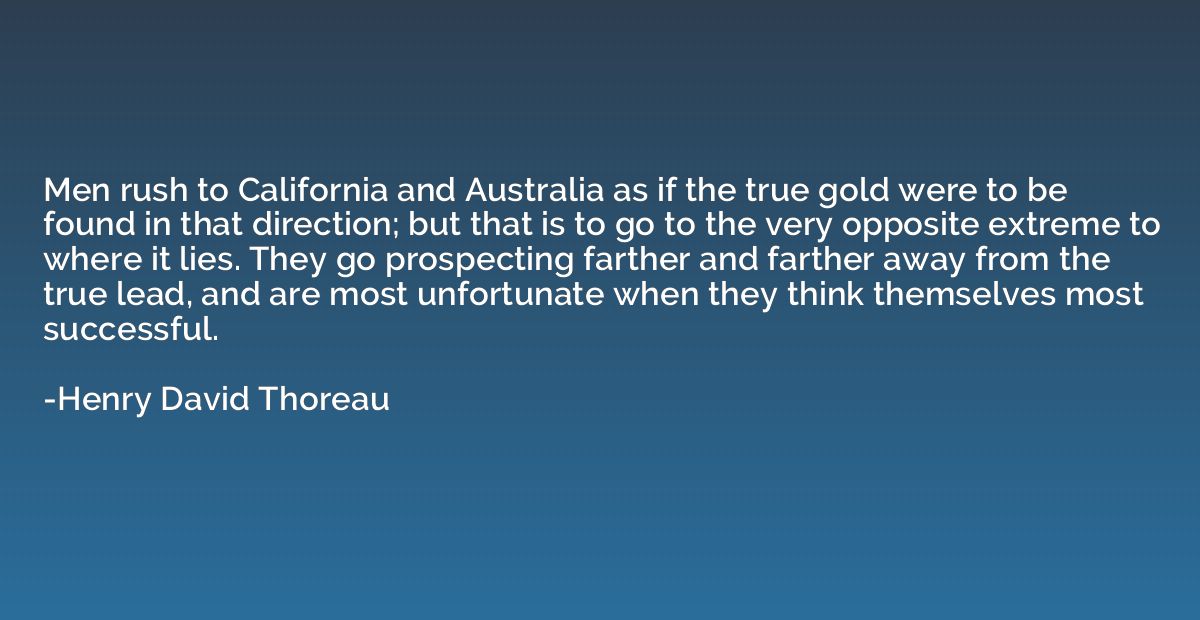 Men rush to California and Australia as if the true gold wer