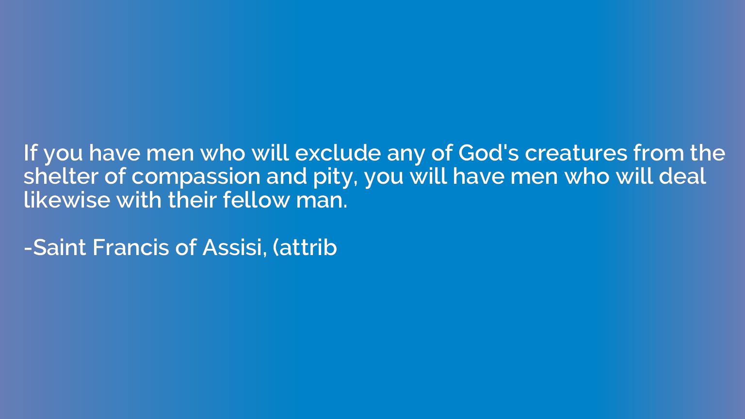 If you have men who will exclude any of God's creatures from