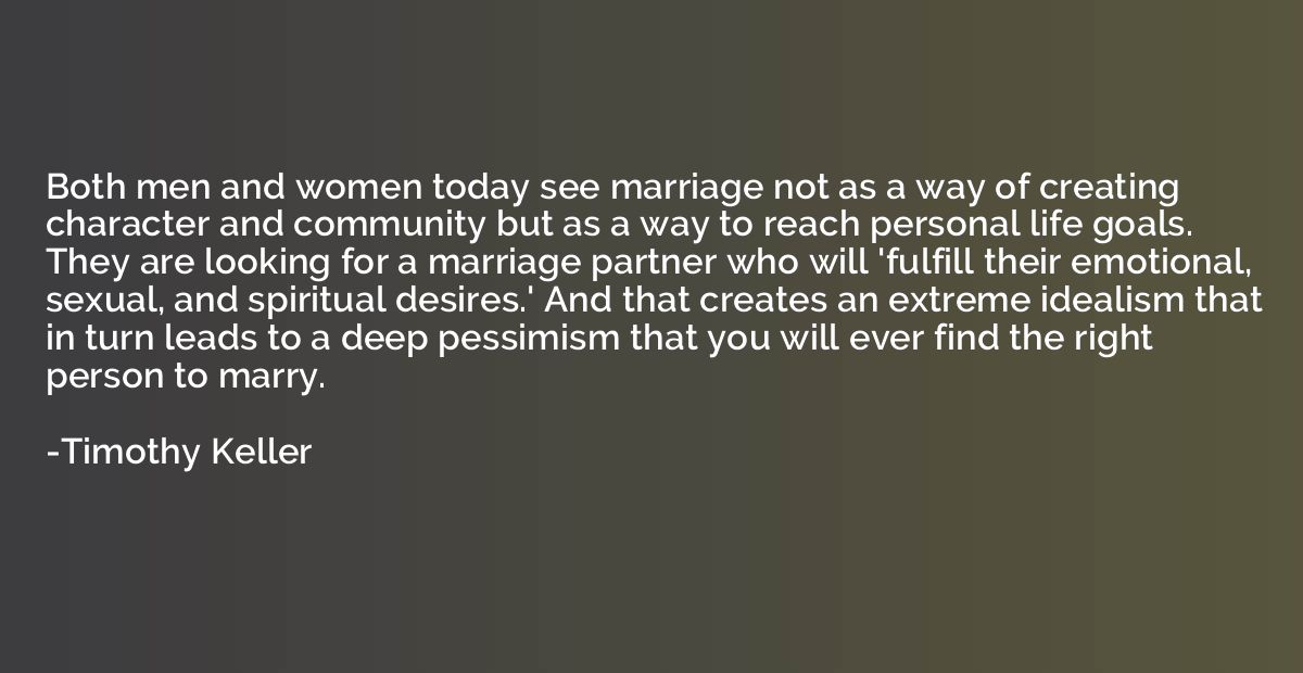 Both men and women today see marriage not as a way of creati