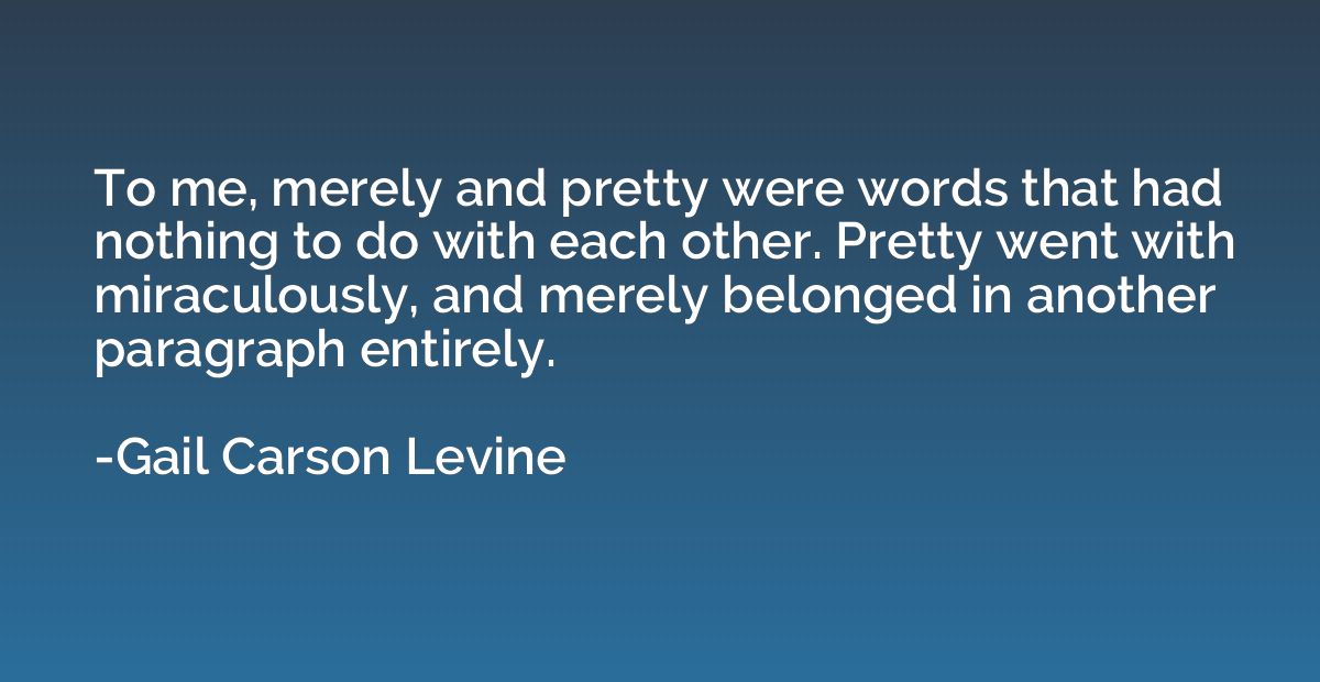 To me, merely and pretty were words that had nothing to do w