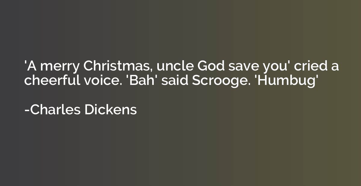 'A merry Christmas, uncle God save you' cried a cheerful voi