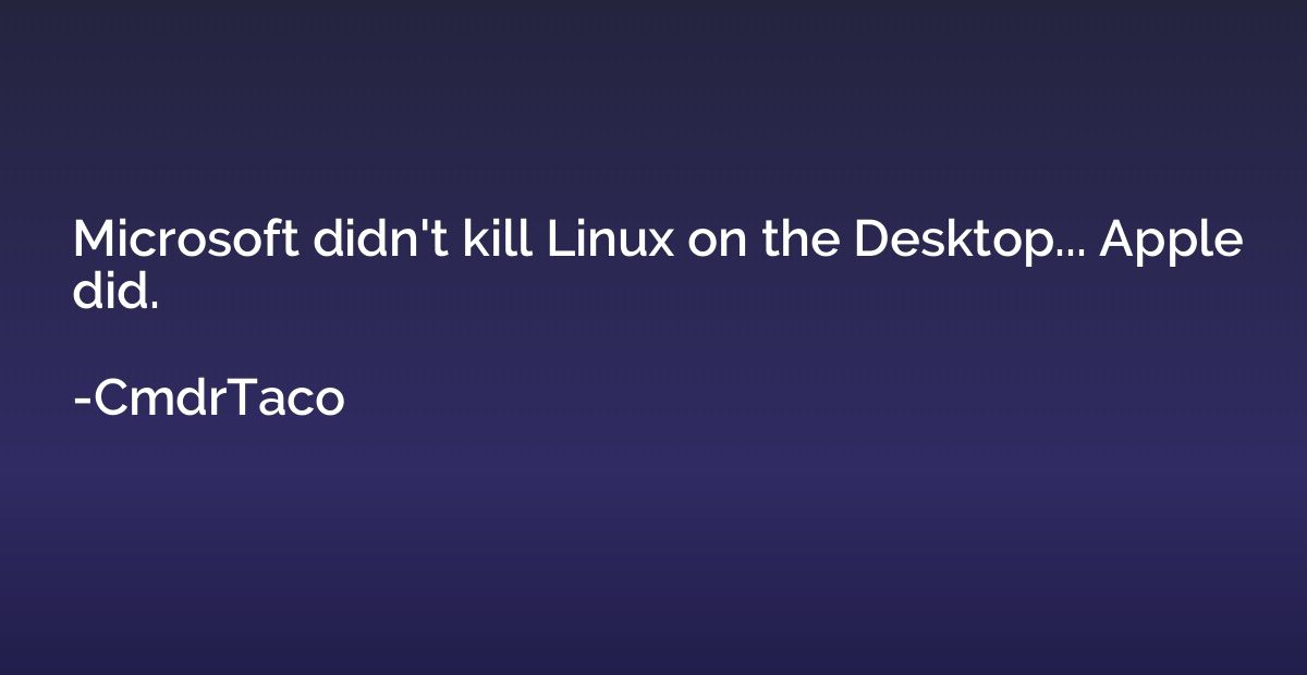 Microsoft didn't kill Linux on the Desktop... Apple did.