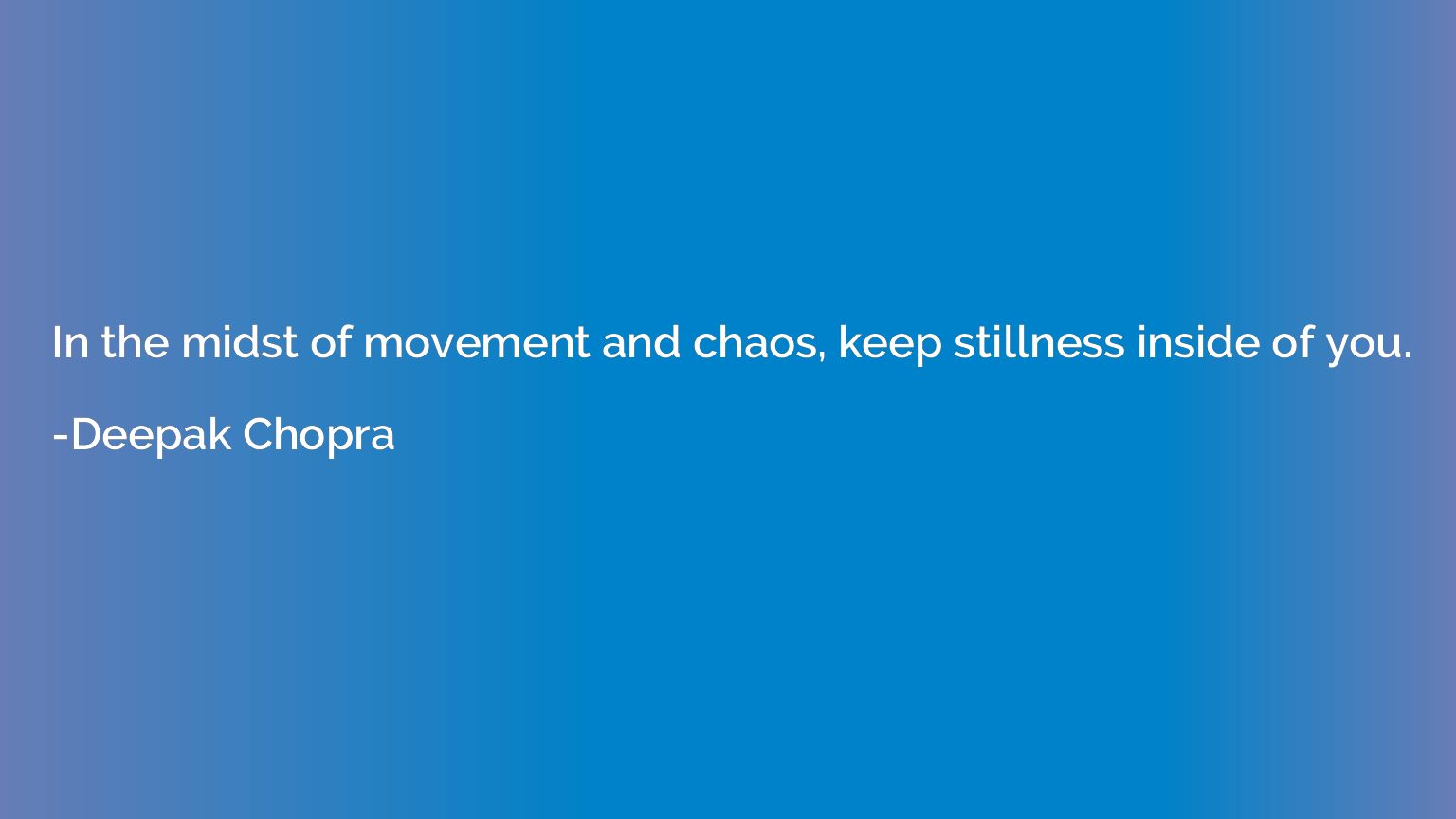 In the midst of movement and chaos, keep stillness inside of