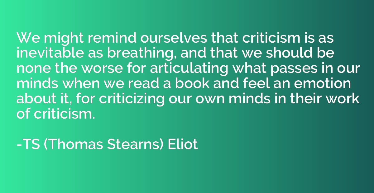 We might remind ourselves that criticism is as inevitable as