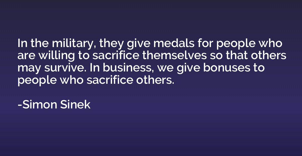 In the military, they give medals for people who are willing