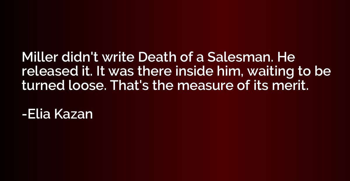 Miller didn't write Death of a Salesman. He released it. It 