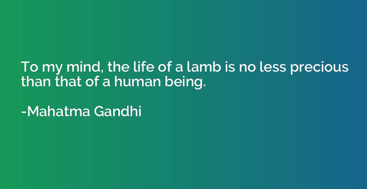 To my mind, the life of a lamb is no less precious than that