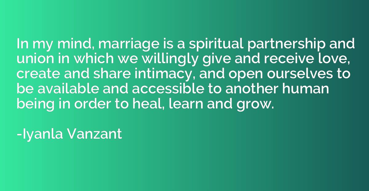 In my mind, marriage is a spiritual partnership and union in