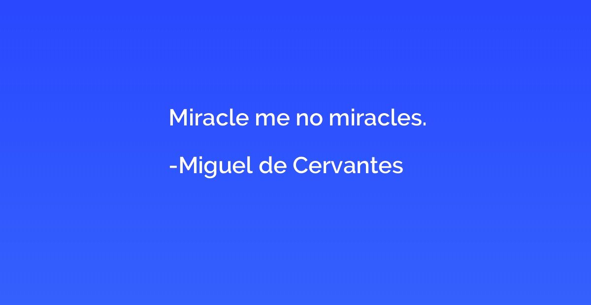 Miracle me no miracles.